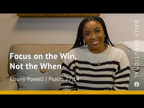 Focus on the Win, Not the When | Psalm 27:14 | Our Daily Bread Video Devotional