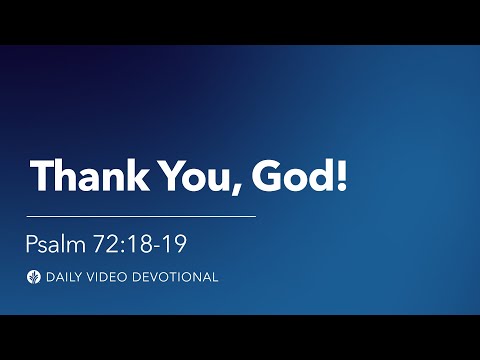 Thank You, God! | Psalm 72:18-19 | Our Daily Bread Video Devotional