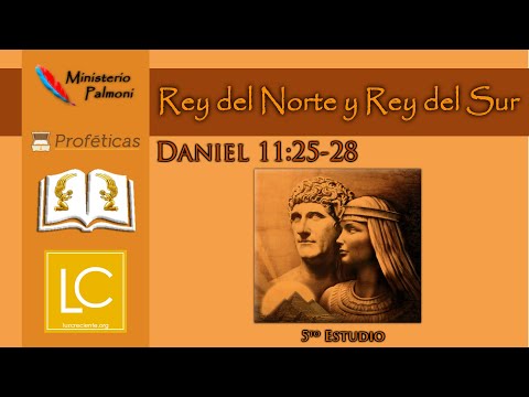 Daniel 11:25-28 (5to Estudio) - Rey del Norte y Rey del Sur | Profecía