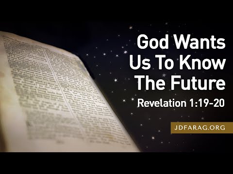 Sunday Sermon, God Wants Us To Know The Future, Revelation 1:19-20 - April 28th, 2024