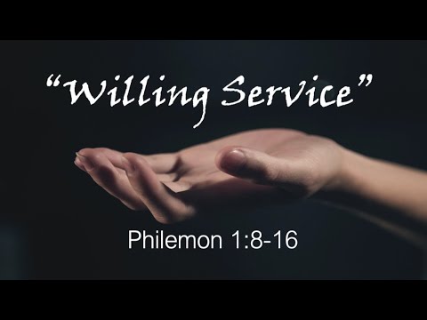 "Willing Service" (Philemon 1:8-16)