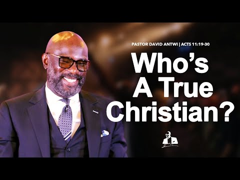 Who’s A True Christian? | David Antwi | Acts 11:19-30