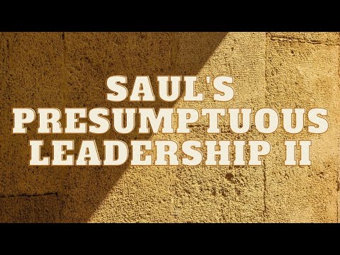 22-0714 - "Saul's Presumptuous Leadership II" - I Samuel 14:15-33