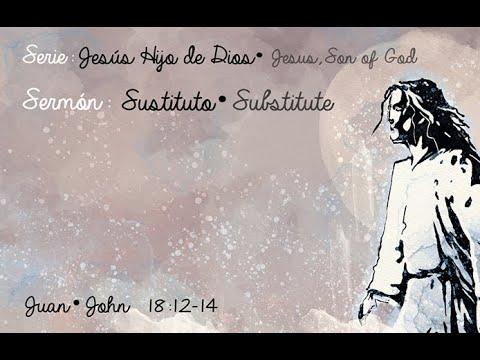 Sermón: Sustituto/Substitute: Juan/John 18:12-14