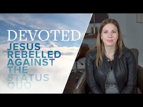 Devoted: Jesus Rebelled Against The Status Quo [Matthew 15:3]