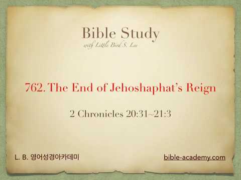 762. The End of Jehoshaphat’s Reign - 2 Chronicles 20:31~21:3