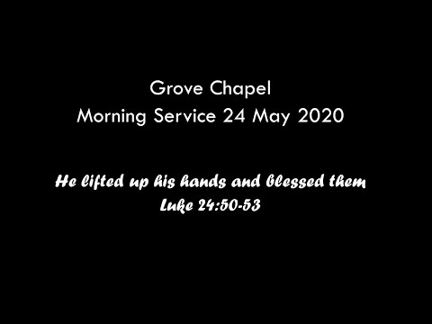 'He lifted up his hands and blessed them' (Luke 24:50-53)