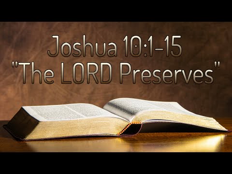 Joshua 10:1-15 "The LORD Preserves"