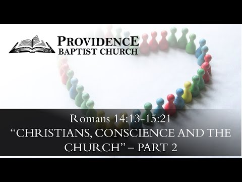 Romans 14:13 - 15:21, Christians, Conscience, and the Church   Part 2
