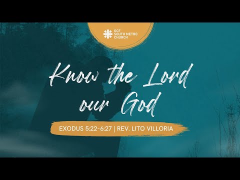 May 23, 2021 - Know the Lord our God (Exodus 5:22-6:27) - Rev. Lito Villoria