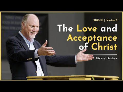 The Love and Acceptance of Christ (John 20:17) - Michael Durham | 2025 Fellowship Conference