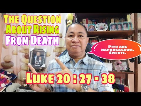 THE QUESTION ABOUT RISING FROM DEAD Luke 20:27-38 #tandaanmoito #gospelofluke II Gerry Eloma Channel