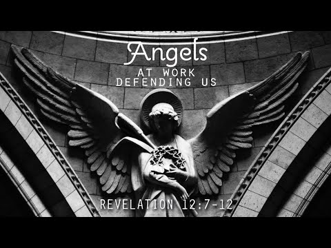 Angels at Work Defending Us | Revelation 12:7-12 | September 29, 2019