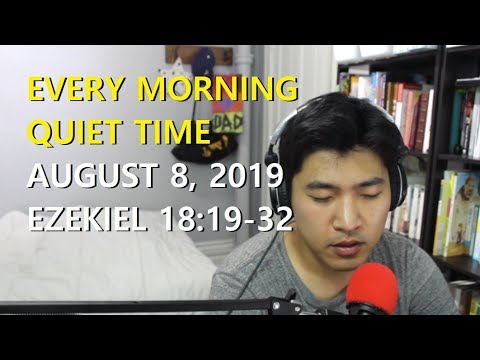 [August 8, 2019] Every Morning Quiet Time [Ezekiel 18:19-32]