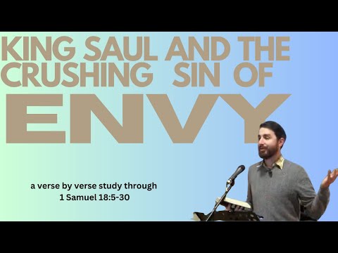 King Saul &amp; The Crushing Sin of Envy -1 Samuel 18:5-30 Sermon