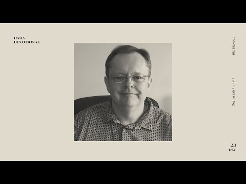 Daily Devotion with Bill Bigwood // Zechariah 1:1-21