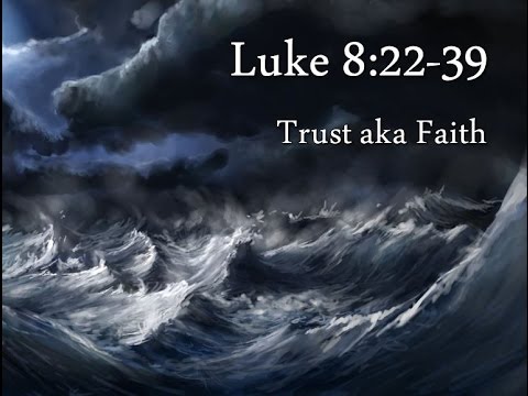 11-22-15 Luke 8:22-39  Trust a.k.a. Faith