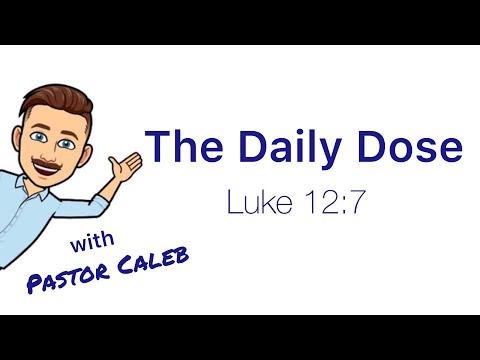 The Daily Dose with Pastor Caleb - Luke 12:7