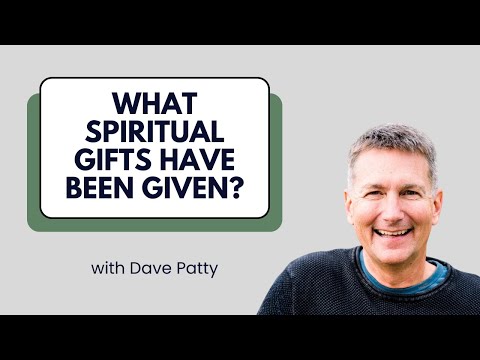 What Spiritual Gifts Have Been Given, and How Do Each of Them Work? - Dave Patty
