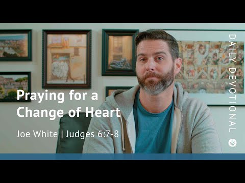 Praying for a Change of Heart | Judges 6:7–8 | Our Daily Bread Video Devotional