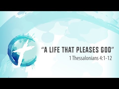 "A Life That Pleases God" - 1 Thessalonians 4:1-12
