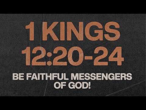 Be Faithful Messengers Of God! 1 Kings 12:20-24
