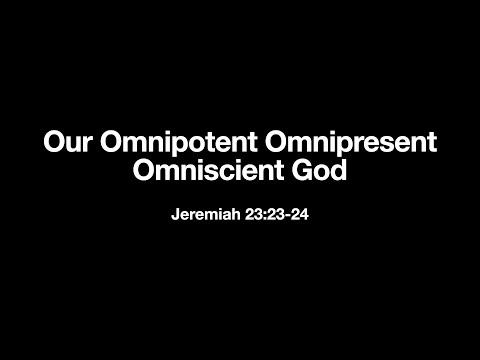 Our Omnipotent Omnipresent Omniscient God | Jeremiah 23:23-24