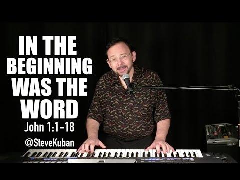 In The Beginning Was The Word, John 1:1-18 Sung by Steve Kuban
