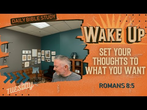 WakeUp Daily Devotional | Set Your Thoughts to What You Want | Romans 8:5