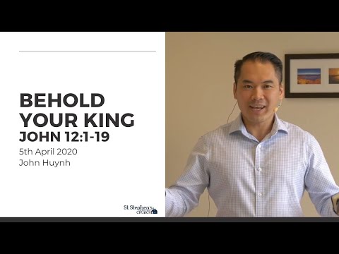Behold Your King (John 12:1-19) - 5 April 2020