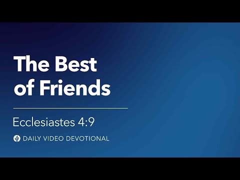 The Best of Friends | Ecclesiastes 4:9 | Our Daily Bread Video Devotional