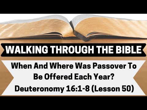 When And Where Was Passover To Be Offered Each Year? [Deuteronomy 16:1-8][Lesson 50][WTTB]