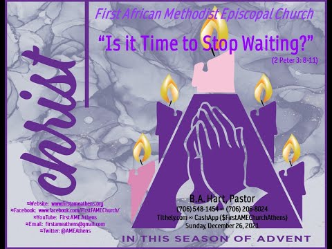 First AME Athens - 12/26/21 - “Is it Time to Stop Waiting?” (2 Peter 3: 8-11)