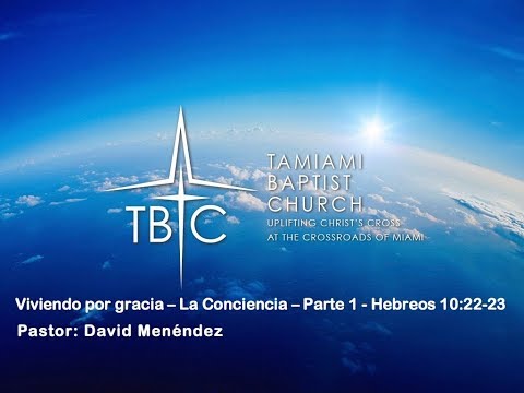 Viviendo por Gracia - La buena conciencia - Parte 1-  Hebrews 10:22-23 - Pastor David Menendez