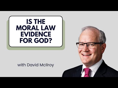 To What Extent Is the Moral Law Evidence for God? - David McIlroy