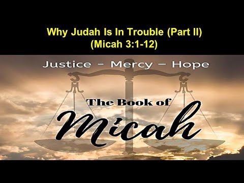 Why Judah Is In Trouble (Part II) - Micah 3:1-12