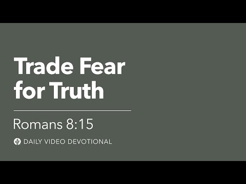 Trade Fear for Truth | Romans 8:15 | Our Daily Bread Video Devotional
