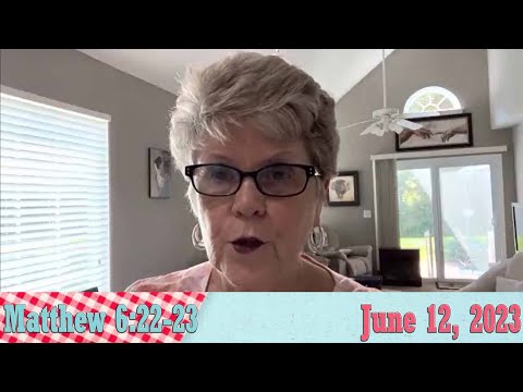 Daily Devotionals for June 12, 2023 - Matthew 6:22-23 by Bonnie Jones