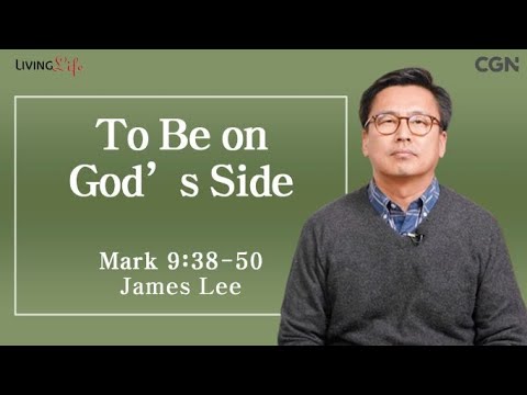 To Be on God's Side (Mark 9:38-50) - Living Life 01/27/2024 Daily Devotional Bible Study