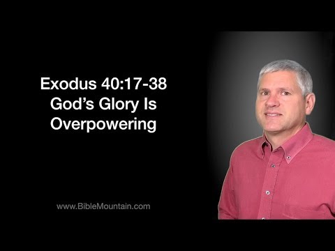 Exodus 40:17-38 God's Glory Is Overpowering