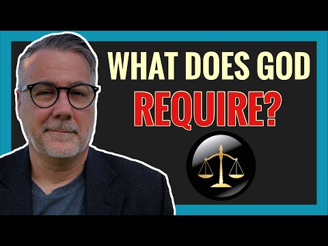 WHAT DOES GOD REQUIRE OF ME? (Micah 6:8)