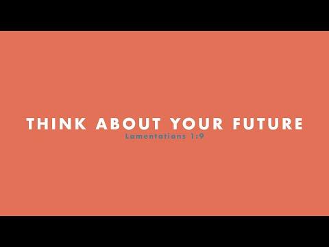 Think About Your Future | Lamentations 1:9