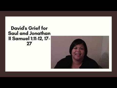 David's Grief for Saul and Jonathan  II Samuel 1:11-12, 17-27