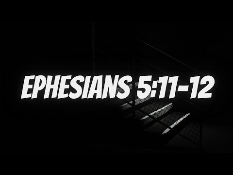 Bible Verse Of The Day | Scripture: Ephesians 5:11-12
