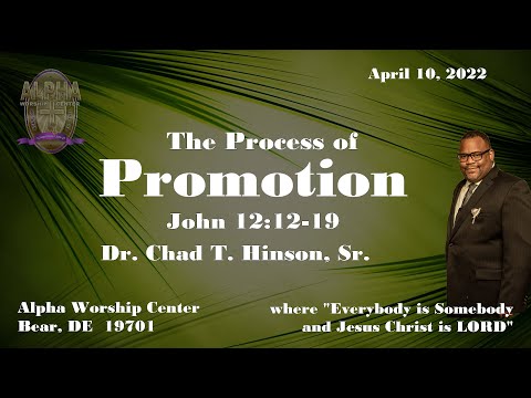 The Process of Promotion - John 12:12-19 with Dr. Chad T. Hinson, Sr. on  April  10, 2022.