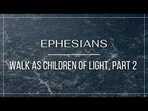 Walk As Children of Light, Part 2 - Ephesians 5:7-14 (Pastor Robb Brunansky)