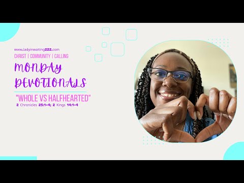 Monday Mini Devotional: Whole vs Halfhearted (2 Chronicles 25:1-4; 2 Kings 14:1-4)