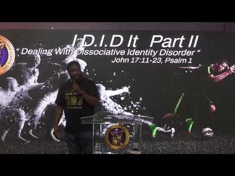 "I D.I.D It!! Part 2 " Dealing With Dissociative Identity Disorder!! John 17:11-23, Psalm 1