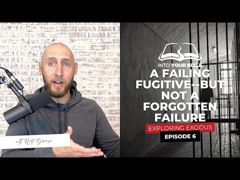 Episode 6 | A FAILING FUGITIVE—BUT NOT A FORGOTTEN FAILURE  | Exodus 2:16-2:22