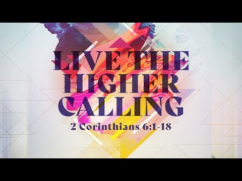 2 Corinthians 6:1-18 | Live the Higher Calling | Jean Marais
